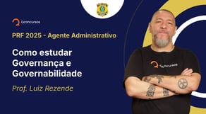 PRF - 2025- Agente Administrativo - Como estudar Governança e Governabilidade