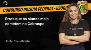 Polícia Federal - 2025 - Escrivão de Polícia - Erros que os alunos mais cometem na Cebraspe