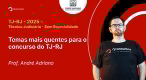 TJ-RJ - 2025 - Técnico Judiciário - Sem Especialidade - Temas mais quentes para o concurso do TJ-RJ