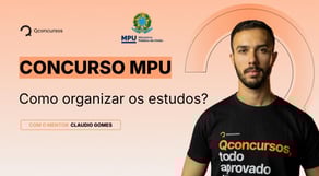 Como organizar os estudos para o concurso do MPU?