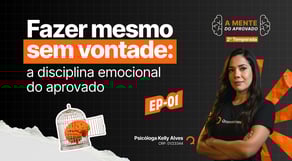 Fazer mesmo sem vontade: a disciplina emocional do aprovado