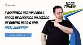 Maratona CNU 2025: 5 temas certos de Desafios do Estado de Direito para a prova