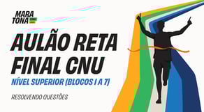 Reta Final Maratona CNU 2025 - AULÃO Nível Superior | Blocos 1 a 7 - Concurso Nacional Unificado