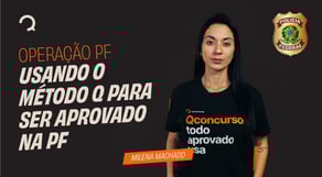 Operação PF - USANDO O MÉTODO Q PARA SER APROVADO NA PF