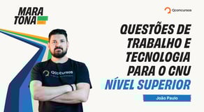 Maratona CNU 2025: Questões de Trabalho e Tecnologia para o CNU - Nível Superior
