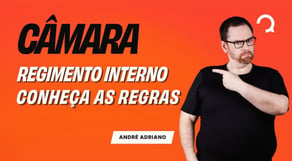 Câmara: Regimento Interno | Você conhece estas regras?