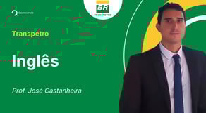 Concurso Transpetro: Aula de Inglês | Exercícios
