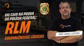 Vai cair na PF: RLM - equivalências lógicas
