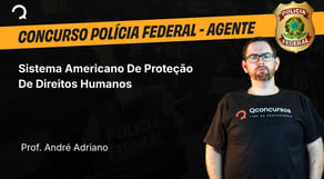 Polícia Federal - 2025 - Agente de Polícia - Sistema Americano De Proteção De Direitos Humanos