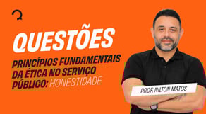 Concurso PRF - 2025 - Aula de Ética na Administração Pública: Questões