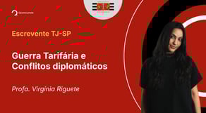 TJ-SP - 2025 - Escrevente Técnico Judiciário - Guerra Tarifária e Conflitos diplomáticos