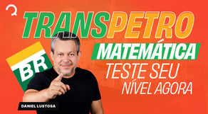 Transpetro 2026: Questões de Matemática comentadas. Assuntos que mais caem em provas