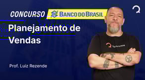 Banco do Brasil - 2025 - Escriturário - Agente Comercial - Planejamento de Vendas