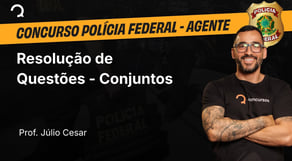 Polícia Federal - Agente - RLM: Resolução de Questões - Conjuntos