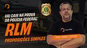 Concurso PF - Vai cair na prova da Polícia Federal: RLM - Proposições simples