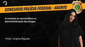 Polícia Federal - Agente - O combate ao narcotráfico e a discriminilização