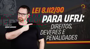 Lei 8.112/90 para UFRJ: Direitos, Deveres e Penalidades