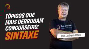 Tópicos que mais derrubam concurseiro: Sintaxe