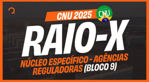 CNU 2025: O que vai cair na prova - Conhecimentos Específicos Bloco 9 - Agência Reguladora | Raio-X
