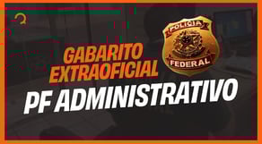 Concurso PF 2025: Gabarito Extraoficial - Polícia Federal Agente Administrativo | Correção de Prova