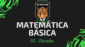 03 - Divisão - Matemática Básica - [ Eu Militar ]