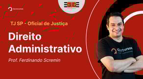 Concurso TJ SP - Oficial de Justiça: Aula de Direito Administrativo