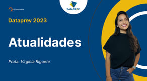 Concurso Dataprev 2023: Aula de Atualidades