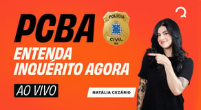 Concurso PC BA: como resolver questões de Inquérito Policial na prova