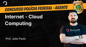 Polícia Federal - Agente de polícia - Internet - Cloud Computing