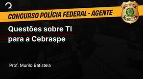 Polícia Federal - 2025 - Agente de Polícia - Questões sobre TI para a Cebraspe