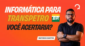Concurso Transpetro: 10 questões de Informática. Você está preparado?