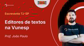 TJ-SP - 2025 - Escrevente Técnico Judiciário - Editores de textos na Vunesp