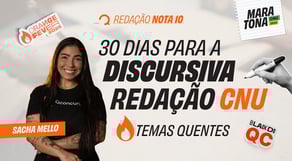Maratona CNU: 30 dias para a prova discursiva CNU 2025 - Temas quentes para a Redação