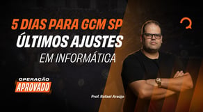 5 dias para GCM SP: últimos ajustes em informática