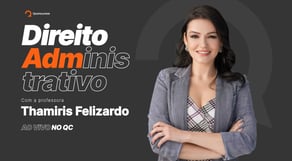 Aula de Direito Administrativo, com a Professora Thamiris Felizardo [Aula Gratuita] #aovivo no QC