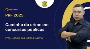 PRF - 2025 - Policial Rodoviário Federal - Caminho do crime em concursos públicos