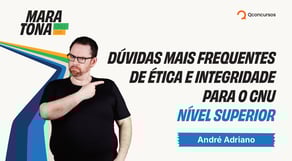 Maratona CNU 2025: Dúvidas mais frequentes de Ética e Integridade para o CNU - Nível Superior