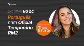 Português para OFICIAL TEMPORÁRIO - RM2, com a Professora Thais Batista | Ao Vivo no QC