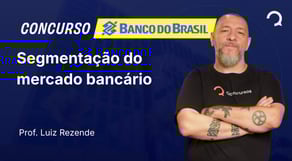 Banco do Brasil - 2025 - Escriturário - Agente Comercial - Segmentação do mercado bancário