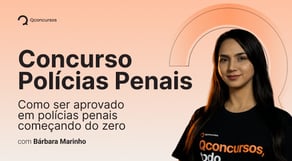 Concursos Polícias Penais: Como ser aprovado em polícias penais começando do zero?