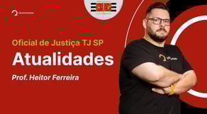 Concurso Oficial de Justiça TJ SP: Aula de Atualidades