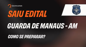 Análise do edital: Guarda de Manaus - AM