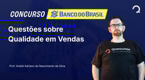 Banco do Brasil 2025 - Questões sobre Qualidade em Vendas