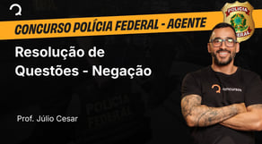 Polícia Federal - Agente - RLM: Resolução de Questões - Negação