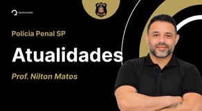 Concurso para Polícia Penal SP 2023: Aula de Atualidades