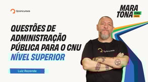 Maratona CNU 2025 | Questões de Administração Pública para o CNU - Nível Superior