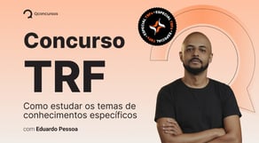 Concurso TRF: como estudar os temas de conhecimentos específicos