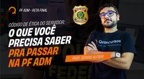 Código de Ética do Servidor: O Que Você Precisa Saber pra Passar na PF ADM