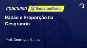 Banco do Brasil - 2025 - Escriturário - Agente Comercial - Razão e Proporção na Cesgranrio