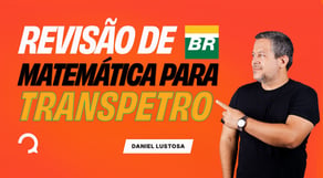 Concurso Transpetro: a Matemática que cai na sua prova e você precisa saber